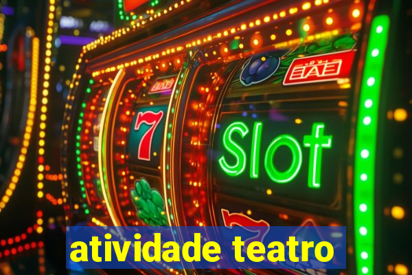 atividade teatro